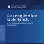Summarizing Use of Force Data for the Public: A How-To Guide for Law Enforcement In New Jersey